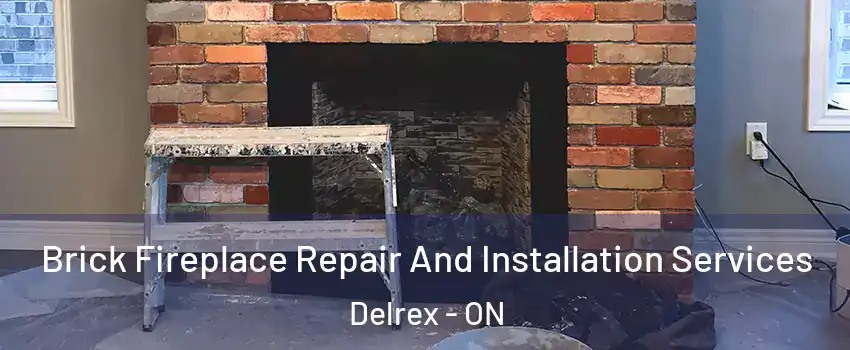 Brick Fireplace Repair And Installation Services Delrex - ON