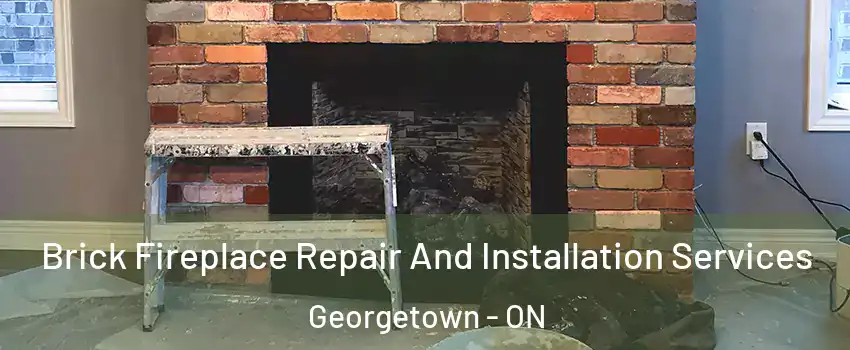 Brick Fireplace Repair And Installation Services Georgetown - ON