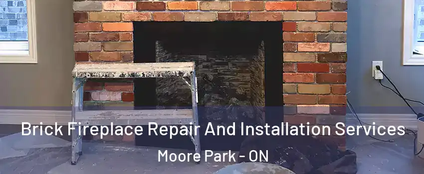 Brick Fireplace Repair And Installation Services Moore Park - ON