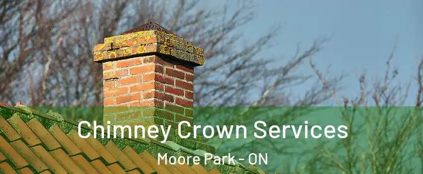 Chimney Crown Services Moore Park - ON