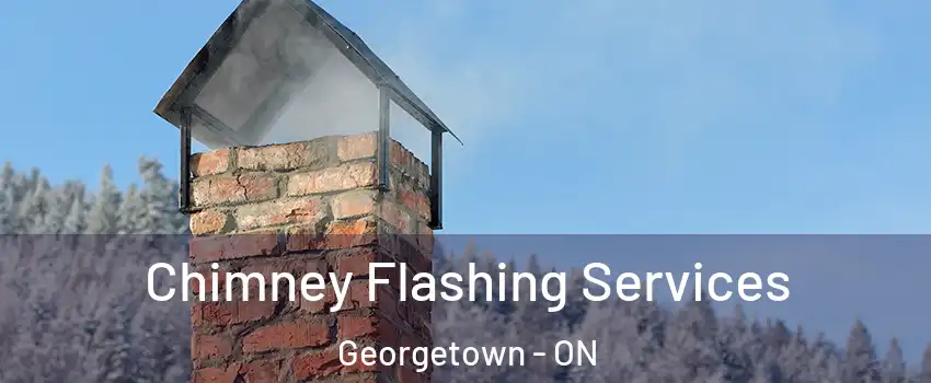 Chimney Flashing Services Georgetown - ON