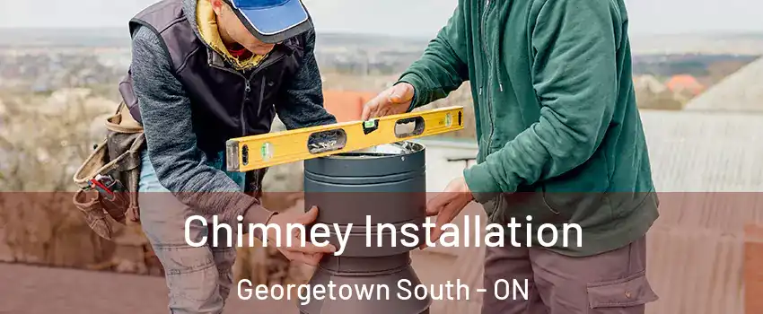 Chimney Installation Georgetown South - ON