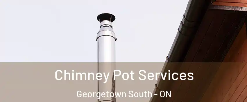 Chimney Pot Services Georgetown South - ON