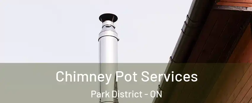Chimney Pot Services Park District - ON