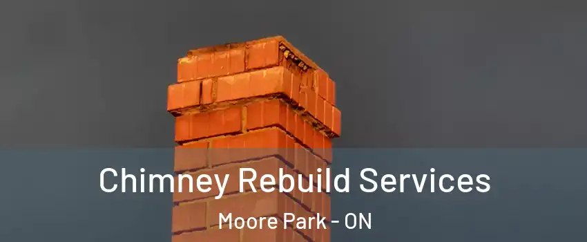  Chimney Rebuild Services Moore Park - ON