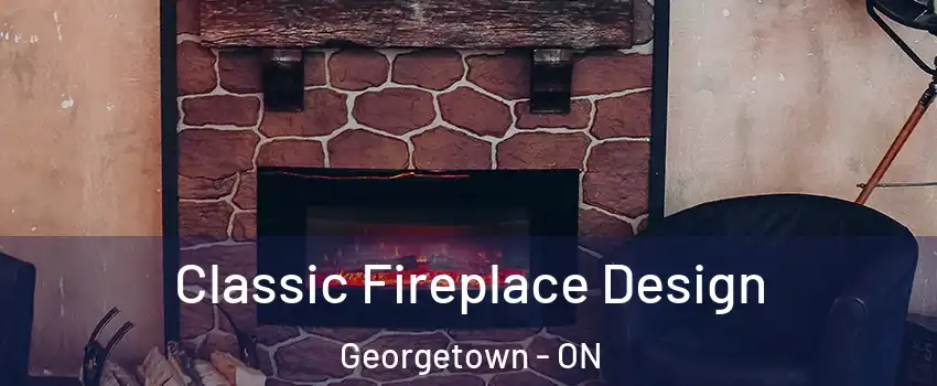 Classic Fireplace Design Georgetown - ON