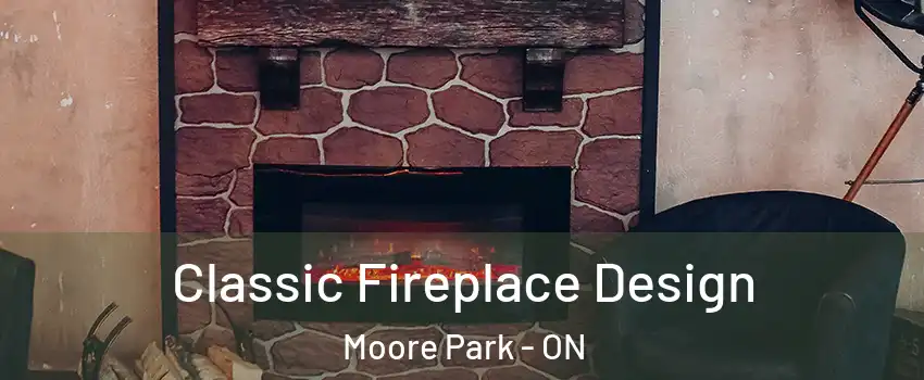  Classic Fireplace Design Moore Park - ON
