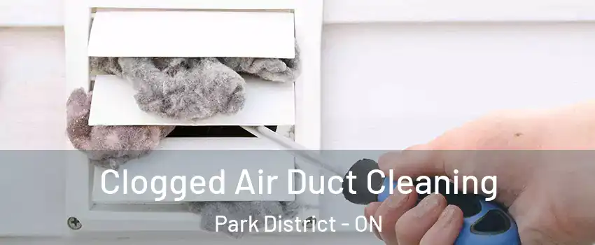 Clogged Air Duct Cleaning Park District - ON