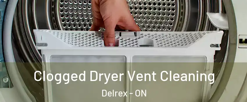 Clogged Dryer Vent Cleaning Delrex - ON