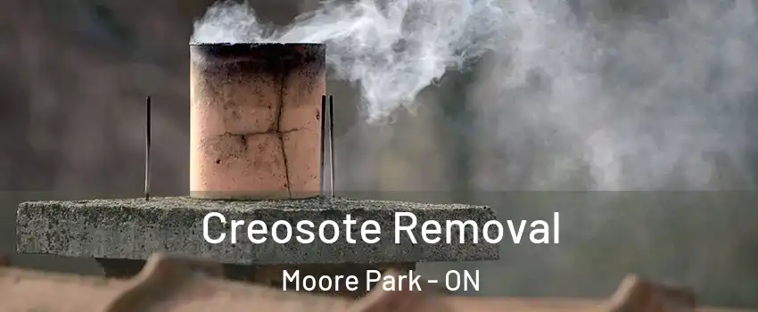 Creosote Removal Moore Park - ON