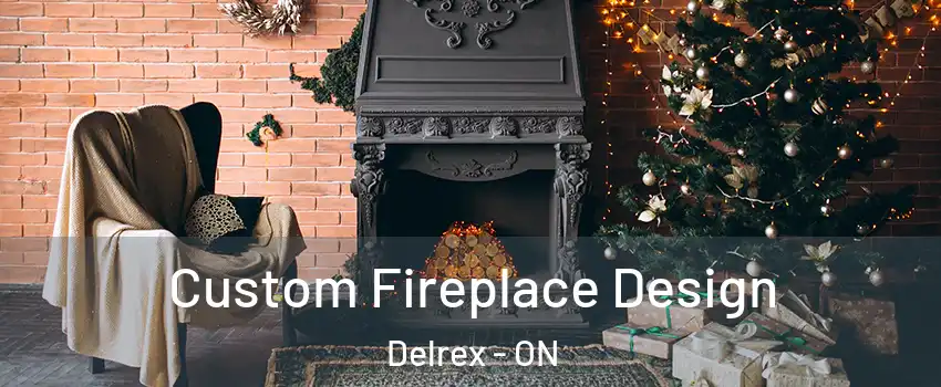 Custom Fireplace Design Delrex - ON