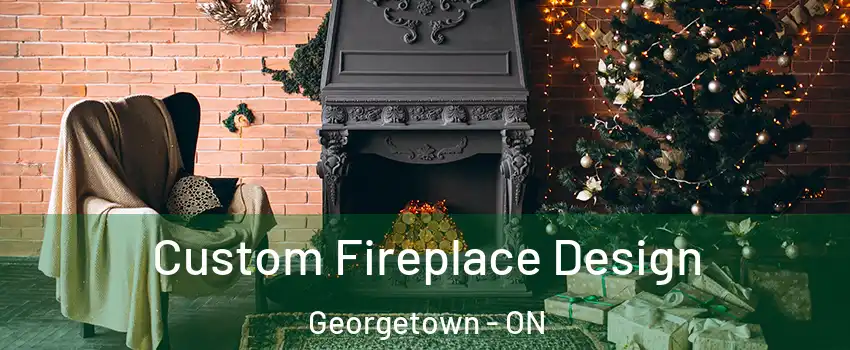 Custom Fireplace Design Georgetown - ON