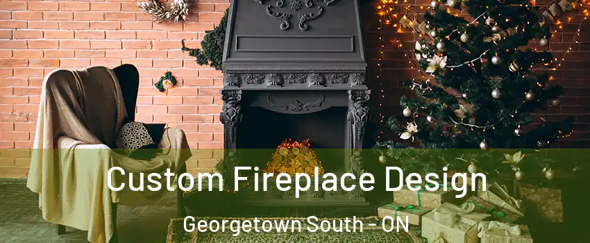 Custom Fireplace Design Georgetown South - ON