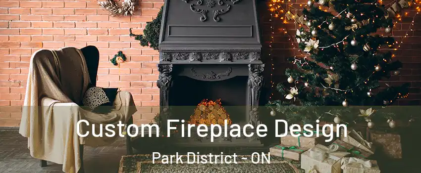 Custom Fireplace Design Park District - ON