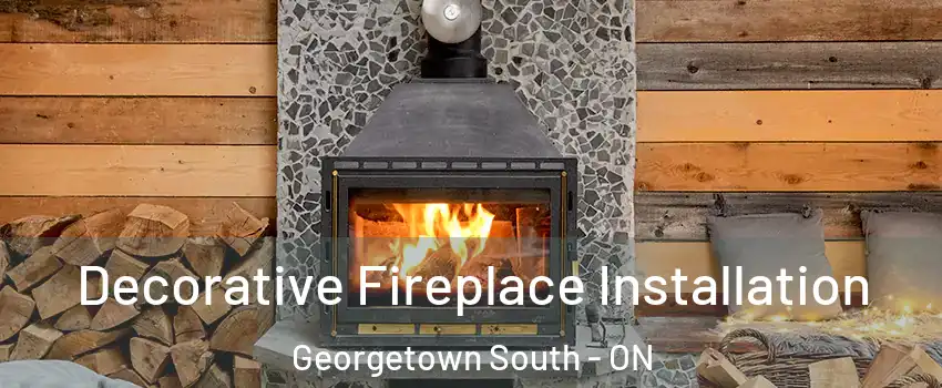  Decorative Fireplace Installation Georgetown South - ON