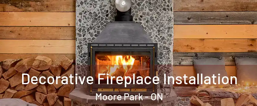  Decorative Fireplace Installation Moore Park - ON