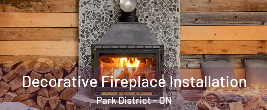  Decorative Fireplace Installation Park District - ON