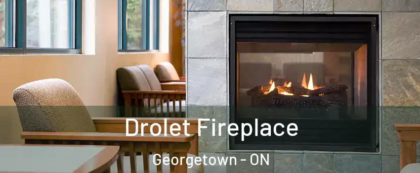 Drolet Fireplace Georgetown - ON