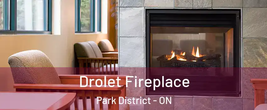 Drolet Fireplace Park District - ON