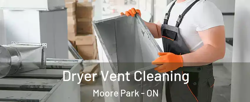 Dryer Vent Cleaning Moore Park - ON