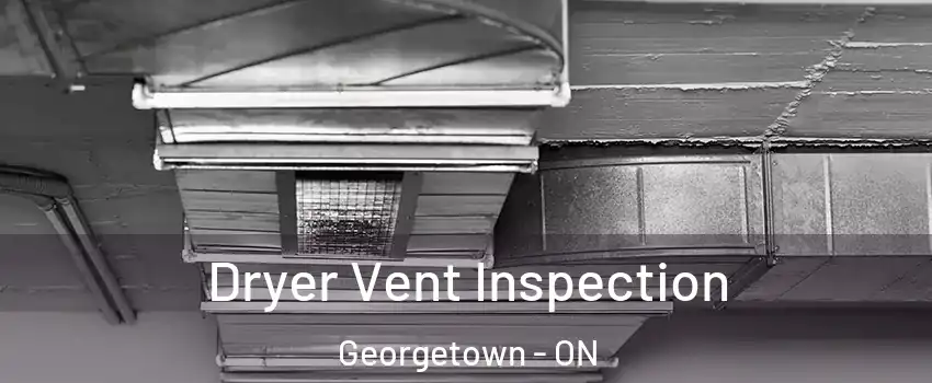  Dryer Vent Inspection Georgetown - ON
