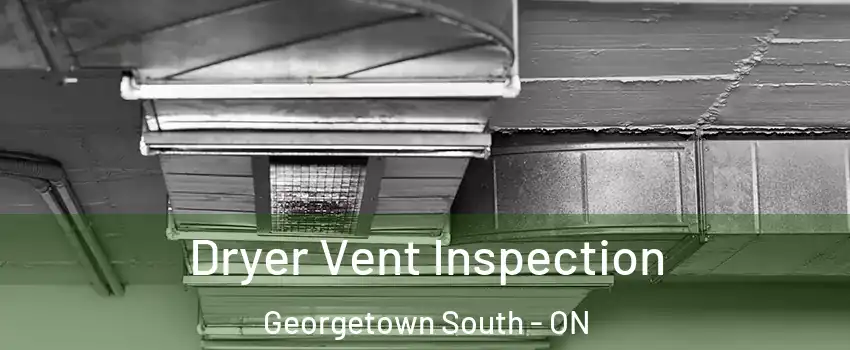 Dryer Vent Inspection Georgetown South - ON