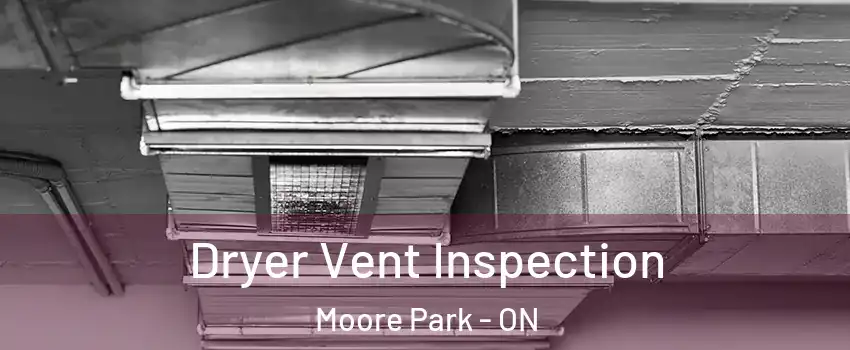  Dryer Vent Inspection Moore Park - ON