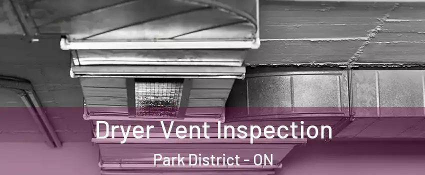Dryer Vent Inspection Park District - ON