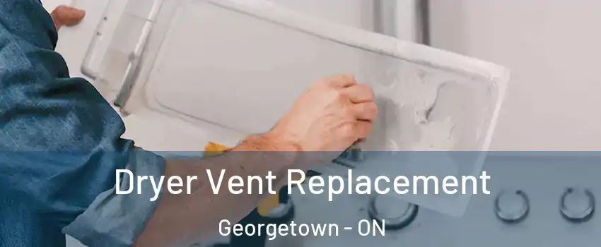 Dryer Vent Replacement Georgetown - ON