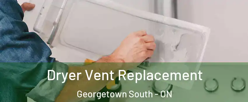 Dryer Vent Replacement Georgetown South - ON