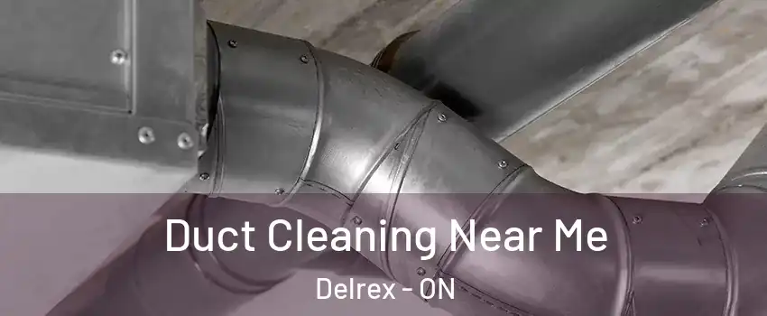 Duct Cleaning Near Me Delrex - ON