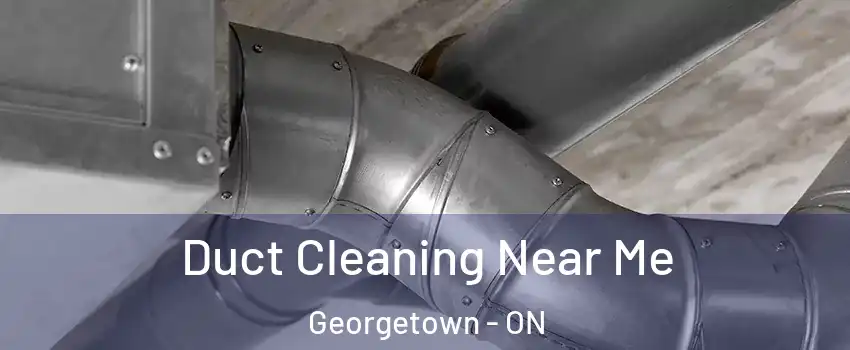 Duct Cleaning Near Me Georgetown - ON