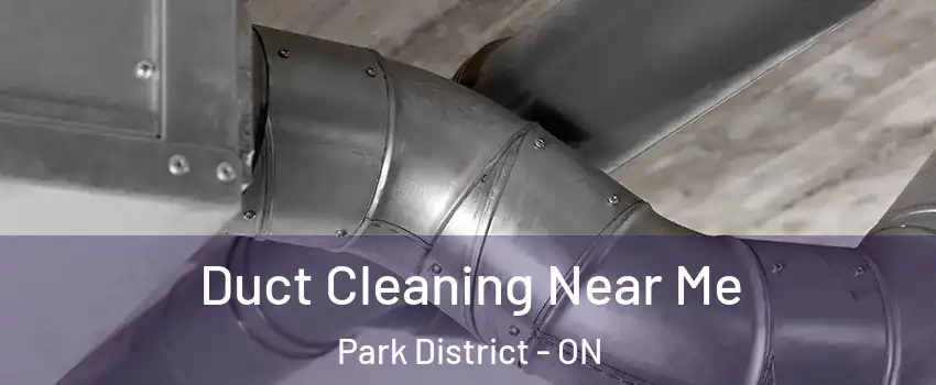 Duct Cleaning Near Me Park District - ON
