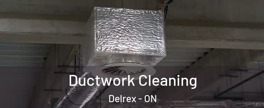  Ductwork Cleaning Delrex - ON