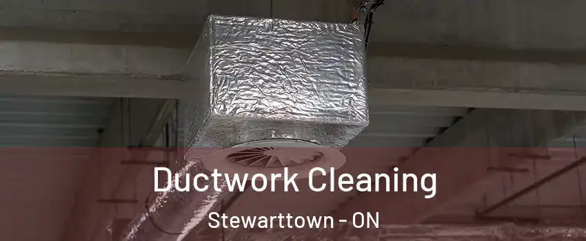 Ductwork Cleaning Stewarttown - ON