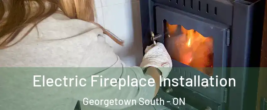 Electric Fireplace Installation Georgetown South - ON