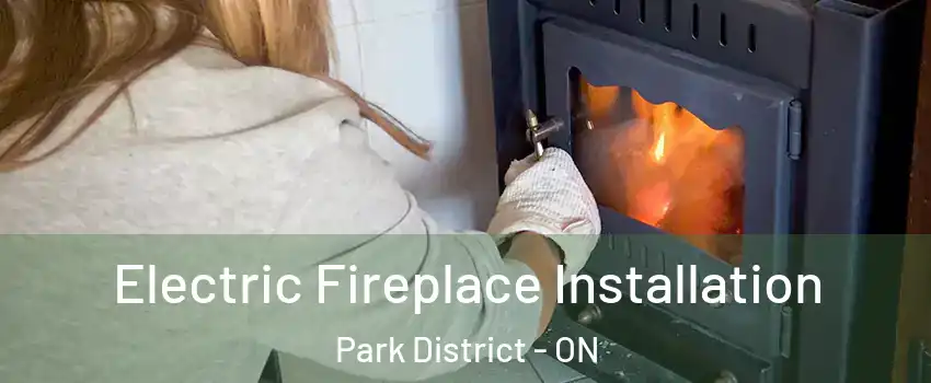 Electric Fireplace Installation Park District - ON