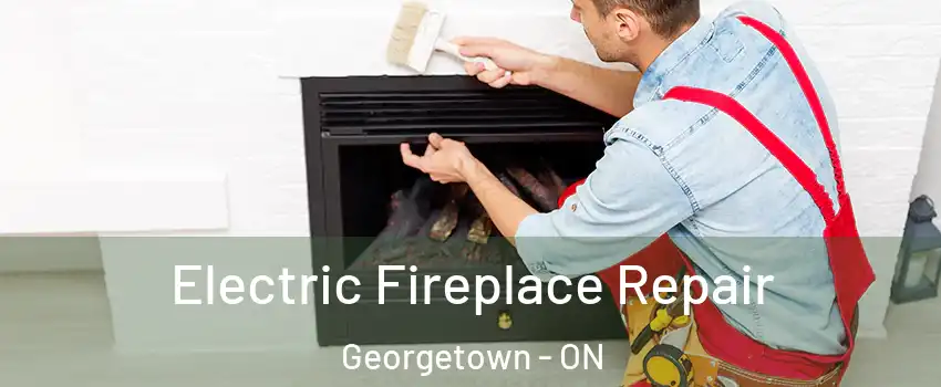 Electric Fireplace Repair Georgetown - ON