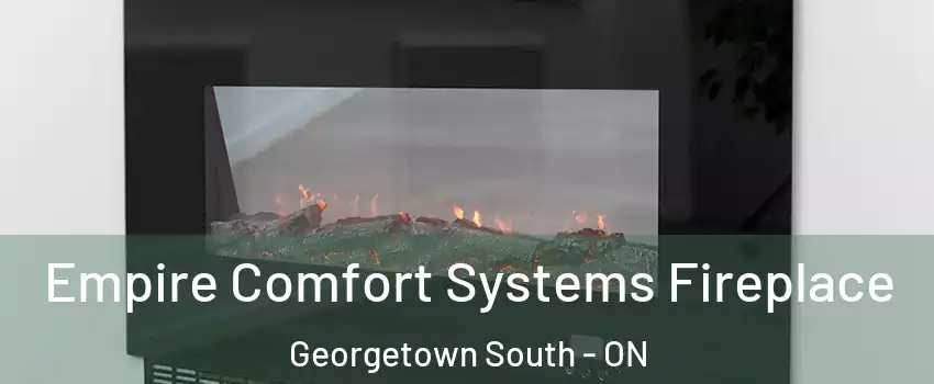Empire Comfort Systems Fireplace Georgetown South - ON