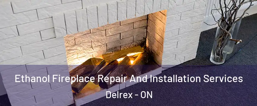 Ethanol Fireplace Repair And Installation Services Delrex - ON