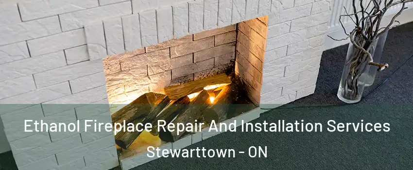  Ethanol Fireplace Repair And Installation Services Stewarttown - ON