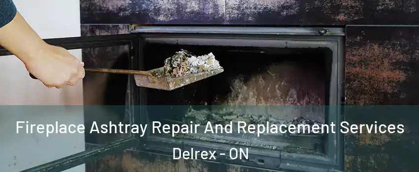 Fireplace Ashtray Repair And Replacement Services Delrex - ON