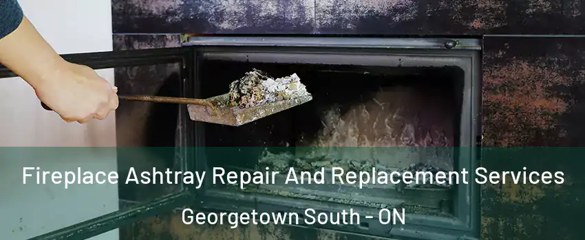Fireplace Ashtray Repair And Replacement Services Georgetown South - ON