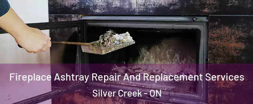 Fireplace Ashtray Repair And Replacement Services Silver Creek - ON