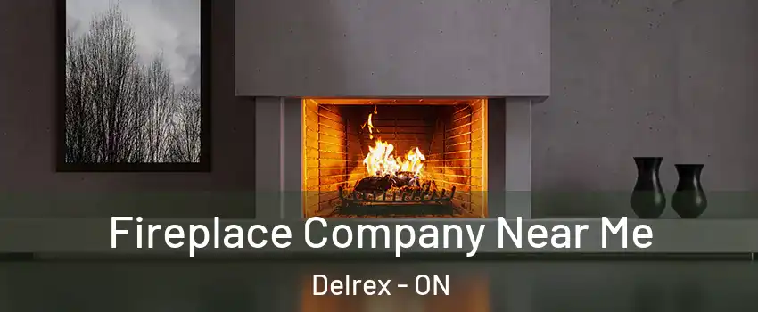 Fireplace Company Near Me Delrex - ON