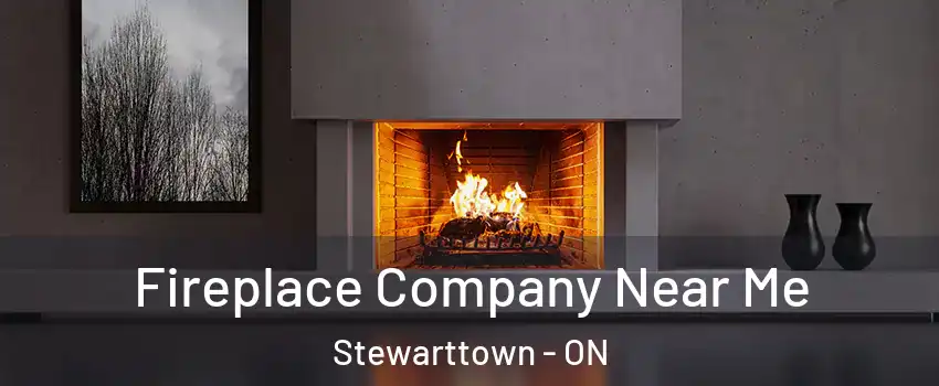 Fireplace Company Near Me Stewarttown - ON