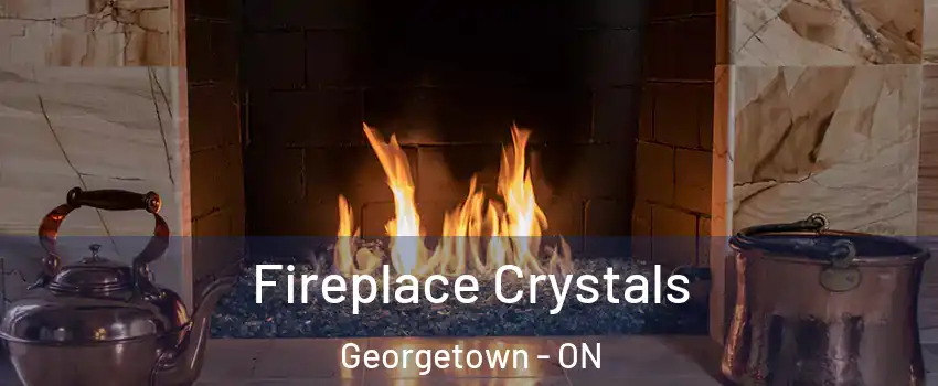 Fireplace Crystals Georgetown - ON