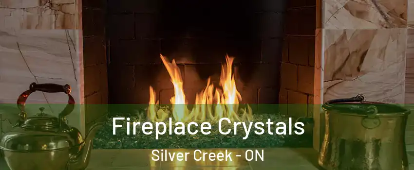 Fireplace Crystals Silver Creek - ON