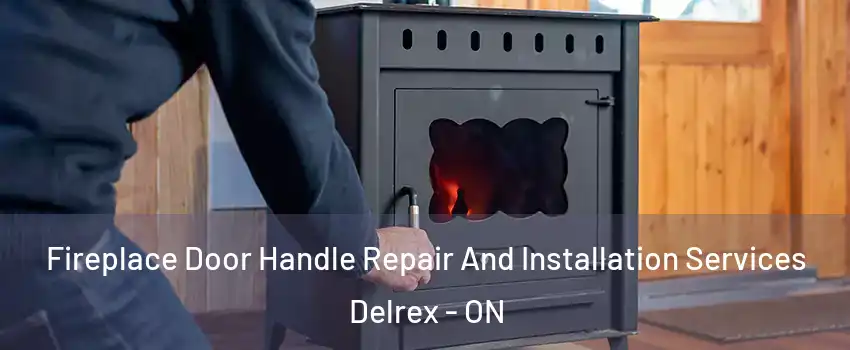 Fireplace Door Handle Repair And Installation Services Delrex - ON