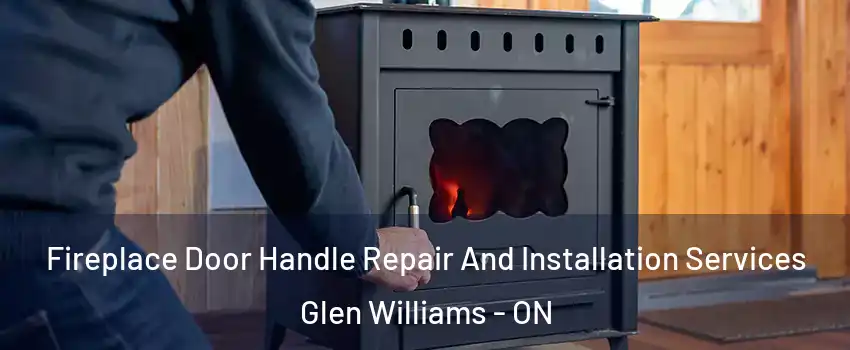 Fireplace Door Handle Repair And Installation Services Glen Williams - ON
